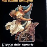 Le sedi della cultura nell’Emilia Romagna L’epoca delle Signorie (le Città), Ed. Silvana, 1986