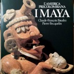 Claude-François Baudez e Pierre Becquelin, I Maya, Ed. Rizzoli, 1985