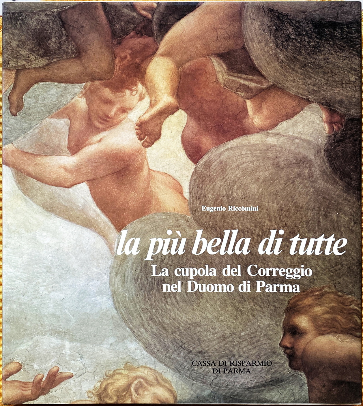 Eugenio Riccòmini, La più bella di tutte. La cupola del Correggio nel Duomo di Parma, Ed. Amilcare Pizzi, 1983