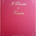 Alfonso Sautto, Il Duomo di Ferrara dal 1135 al 1935, Ed. Chiarioni, 1992