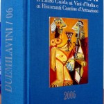 Franco M. Ricci (diretto da), Duemilavini06. Il Libro Guida ai Vini d’Italia e ai Ristoranti Cantine d’Attrazione, Ed. Bibenda, 2005