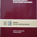 Ruth A. Wallace e Alison Wolf, La teoria sociologica contemporanea, Ed. il Mulino, 1998