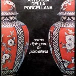 Paola Protti, Decorazione artistica della porcellana, Ed. PubliECO, 1981