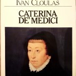 Ivan Cloulas, Caterina De’ Medici, Ed. Sansoni, 1980