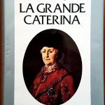 Henri Troyat, La Grande Caterina, Ed. Rusconi, 1981