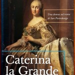 Hélène Carrère d’Encausse, Caterina la Grande. Una donna sul trono di San Pietroburgo, Ed. Rizzoli, 2004