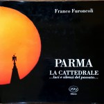 Franco Furoncoli, Parma, la Cattedrale. Luci e silenzi del passato…, Ed. PPS, 1992