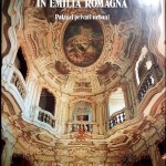 Le grandi dimore storiche in Emilia Romagna. Palazzi privati urbani, Ed. Amilcare Pizzi, 1986