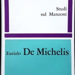 Eurialo De Michelis, Studi sul Manzoni, Ed. Feltrinelli, 1962