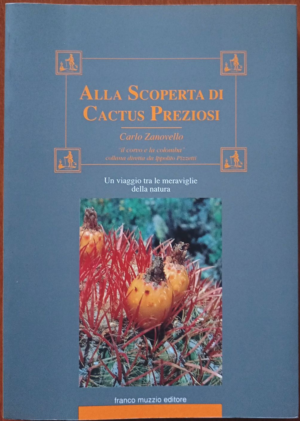 Carlo Zanovello, Alla scoperta di Cactus preziosi. Un viaggio tra le meraviglie della natura, Ed. Franco Muzzio, 1992