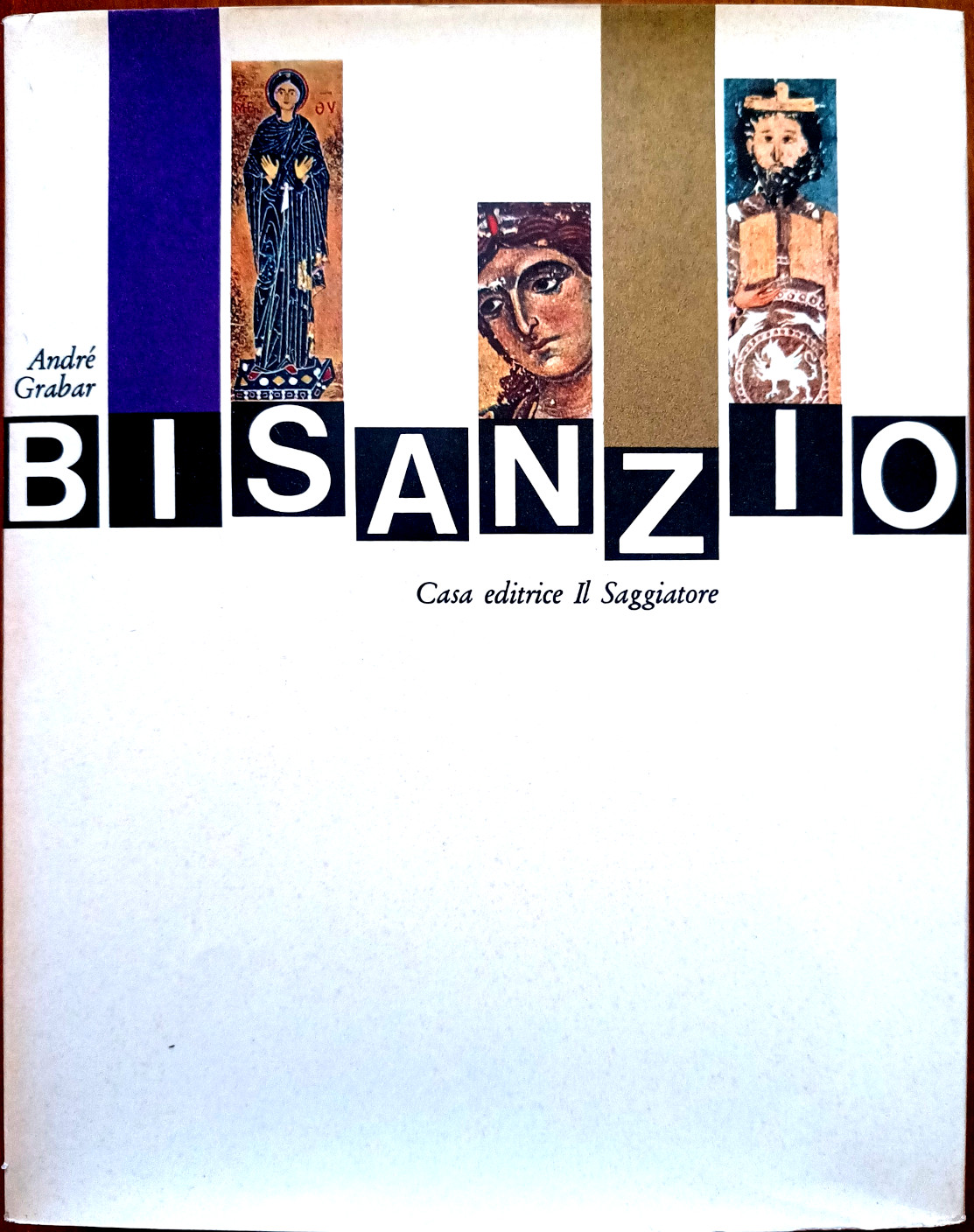 André Grabar, Bisanzio. L’arte bizantina del Medioevo dall’VIII al XV secolo, Ed. il Saggiatore, 1964 (1)