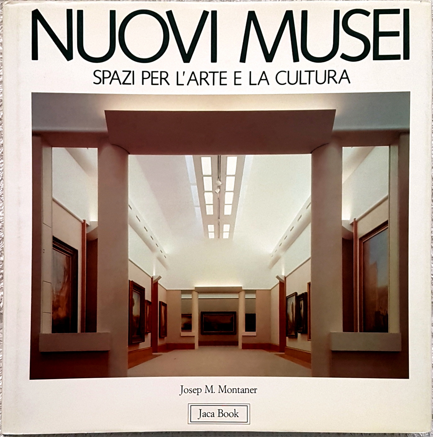Josep Maria Montaner, Nuovi Musei. Spazi per l’arte e la cultura, Ed. Jaca Book, 1990